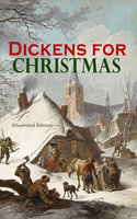 Dickens for Christmas (Illustrated Edition): The Greatest Novels & Christmas Tales in One Volume - Charles Dickens