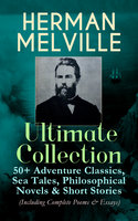Herman Melville Ultimate Collection: 50+ Adventure Classics, Philosophical Novels & Short Stories - Herman Melville