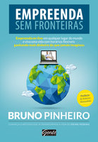 Empreenda sem fronteiras: Empreenda on-line em qualquer lugar do mundo e viva uma vida com horários flexíveis ganhando mais dinheiro do que jamais imaginou - Bruno Pinheiro
