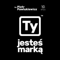 Ty jesteś marką - ks. Piotr Pawlukiewicz