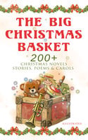 The Big Christmas Basket: 200+ Christmas Novels, Stories, Poems & Carols (Illustrated)