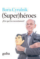 Super(héroes): ¿Por qué los necesitamos? - Boris Cyrulnik