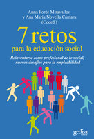 7 retos para la educación social: Reinventarse como profesional de lo social, nuevos desafíos para la empleabilidad - Anna Forés, Ana María Novella