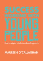 Success Working with Young People: How to adopt a mindfulness-based approach - Maureen O'Callaghan