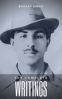 The Complete Writings of Bhagat Singh - Bhagat Singh