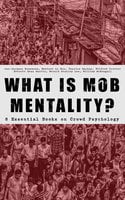What Is Mob Mentality? - 8 Essential Books On Crowd Psychology - Jean-Jacques Rousseau, Charles MacKay, Gustave Le Bon, Gerald Stanley Lee, Everett Dean Martin, Wilfred Trotter, William McDougall