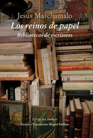 Los reinos de papel: Bibliotecas de escritores - Jesús Marchamalo