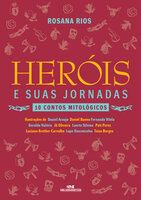 Heróis e Suas Jornadas: 10 Contos Mitológicos - Rosana Rios