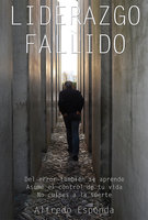 Liderazgo fallido: Asume el control de tu vida, no culpes a la suerte - Alfredo Esponda