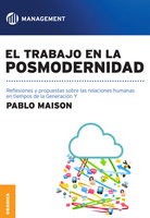 El trabajo en la posmodernidad: Reflexiones y propuestas sobre las relaciones humanas en tiempos de la Generación Y - Pablo Maison