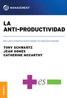 La anti-productividad: Así como estamos funcionando no está funcionando - Catherine McCarthy, Jean Gomes, Tony Schwarz