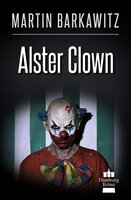Alster Clown: SoKo Hamburg 21  - Ein Heike Stein Krimi - Martin Barkawitz