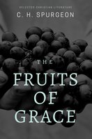 The Fruits of Grace - C.H. Spurgeon