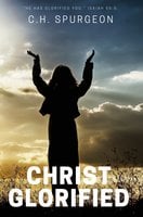 Christ Glorified - C.H. Spurgeon