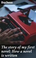 The story of my first novel; How a novel is written - Duchess