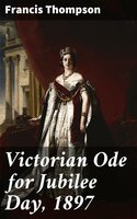 Victorian Ode for Jubilee Day, 1897 - Francis Thompson