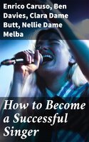 How to Become a Successful Singer - Ben Davies, Enrico Caruso, Clara Dame Butt, Nellie Dame Melba