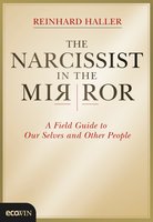 The Narcissist in the Mirror: A Field Guide to Our Selves and Other People - Reinhard Haller