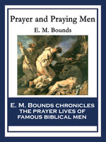 Prayer and Praying Men: With linked Table of Contents - E. M. Bounds