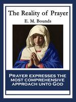 The Reality of Prayer: With linked Table of Contents - E. M. Bounds