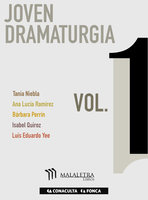 Joven Dramaturgia Vol. 1 - Ana Lucía Ramírez, Luis Eduardo Yee, Isabel Quiroz, Tania Niebla, Bárbara Perrín