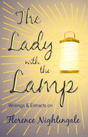 The Lady with the Lamp: Writings & Extracts on Florence Nightingale - Various