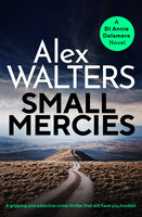 Small Mercies: A gripping and addictive crime thriller that will have you hooked - Alex Walters