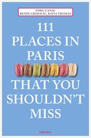 111 Places in Paris That You Shouldn't Miss - Sybil Canac, Renée Grimaud, Katia Thomas