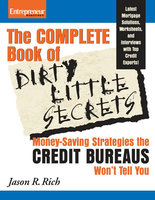 Complete Book of Dirty Little Secrets From the Credit Bureaus: Money Saving Strategies the Credit Bureaus Won't Tell You - Jason R. Rich