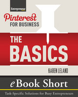 Pinterest for Business: The Basics: eBook Short: Task-Specific Solutions for Business Entrepreneurs - Karen Leland