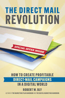 The Direct Mail Revolution: How to Create Profitable Direct Mail Campaigns in a Digital World - Robert W. Bly