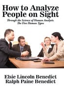 How to Analyze People on Sight through the Science of Human Analysis: The Five Human Types - Elsie Lincoln Benedict
