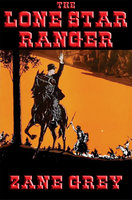 The Lone Star Ranger: With linked Table of Contents - Zane Grey