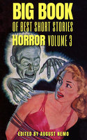 Big Book of Best Short Stories - Specials - Horror 3 - E.F. Benson, Bram Stoker, Sheridan Le Fanu, Hugh Walpole, Amelia B. Edwards, August Nemo