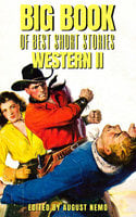 Big Book of Best Short Stories - Specials - Western 2 - Robert E. Howard, Owen Wister, John Fox Jr., Ernest Haycox, Mary Austin, August Nemo