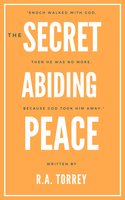 The Secret of Abiding Peace - R.A. Torrey
