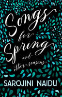 Songs for Spring - And Other Seasons: With an Introduction by Edmund Gosse - Sarojini Naidu