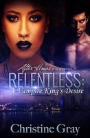 Relentless: A Vampire King's Desire - Christine Gray