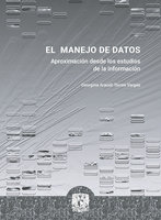 El manejo de datos: Aproximaciones desde los estudios de la información - Georgina Araceli Torres Vargas