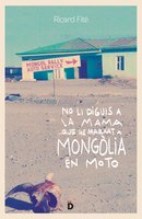 No li diguis a la mama que he marxat a Mongòlia en moto - Ricardo Fité