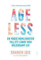 Ageless : en yogis hemligheter till ett långt och hälsosamt liv - Isha Singh, Sharath Jois