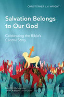 Salvation Belongs to Our God - Christopher J. H. Wright
