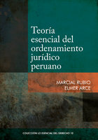 Teoría esencial del ordenamiento jurídico peruano - Marcial Rubio, Elmer Arce