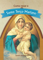 Como rezar o Santo Terço Mariano - Sandro Arquejada