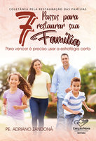 7 Passos Para Restaurar Sua Família: Pra Vencer É Preciso Usar a Estratégia Certa - Padre Adriano Zandoná