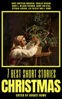 7 best short stories - Christmas - Charles Dickens, Leo Tolstoy, O. Henry, Hans Christian Andersen, Henry Van Dyke, Mary E. Wilkins Freeman, Stephen Leacock, August Nemo