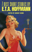 7 best short stories by E.T.A. Hoffmann - E.T.A Hoffmann, August Nemo