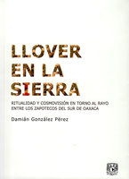 Llover en la sierra: Ritualidad y cosmovisión en torno al Rayo entre los zapotecos del sur de Oaxaca - Damián González Pérez