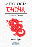 Mitología China: La luz de Oriente - Javier Tapia