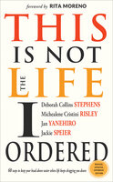 This Is Not the Life I Ordered: 60 Ways to Keep Your Head Above Water When Life Keeps Dragging You Down - Deborah Collins Stephens, Michealene Cristini Risley, Jan Yanehiro, Jackie Speier